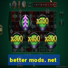 better mods. net